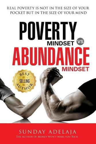 Poverty Mindset Vs Abundance Mindset: Poverty Mindset Vs Abundance Mindset: Real poverty is not in the size of your pocket but in the size of your mind