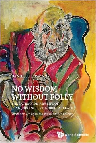 Cover image for No Wisdom Without Folly: The Extraordinary Life Of Francois Englert, Nobel Laureate