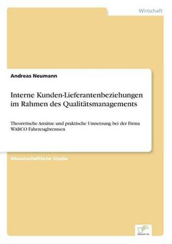 Cover image for Interne Kunden-Lieferantenbeziehungen im Rahmen des Qualitatsmanagements: Theoretische Ansatze und praktische Umsetzung bei der Firma WABCO Fahrzeugbremsen