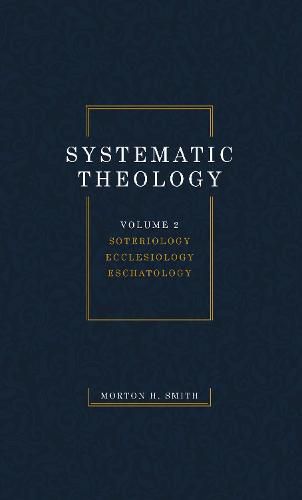 Systematic Theology, Volume Two: Soteriology Ecclesiology Eschatology