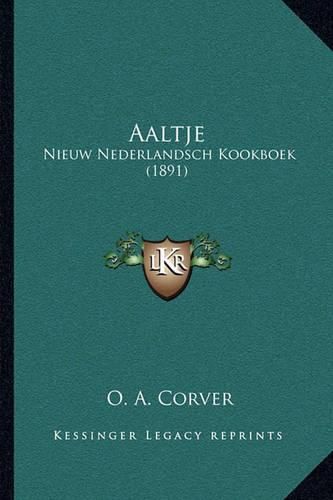 Cover image for Aaltje: Nieuw Nederlandsch Kookboek (1891)