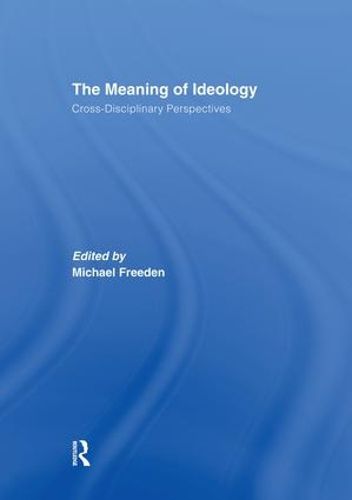 Cover image for The Meaning of Ideology: Cross-Disciplinary Perspectives