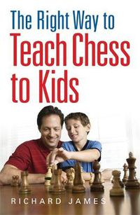 Cover image for The Right Way to Teach Chess to Kids