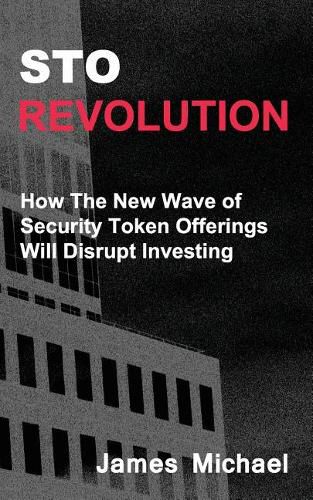 Cover image for Sto Revolution: How the New Wave of Security Token Offerings Will Disrupt Investing