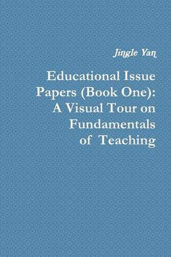 Cover image for Educational Issue Papers (Book One): A Visual Tour on Fundamentals of Teaching