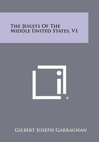 Cover image for The Jesuits of the Middle United States, V1