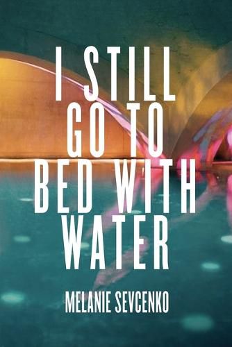 Cover image for I Still Go to Bed with Water