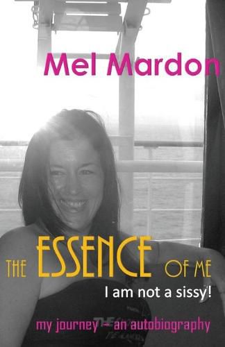 Cover image for The Essence of me. I am not a sissy!: an autobiography