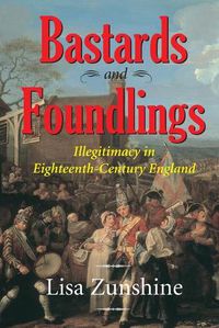 Cover image for Bastards and Foundlings: Illegitimacy in Eighteenth-Century England