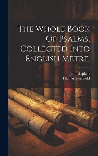 Cover image for The Whole Book Of Psalms, Collected Into English Metre,