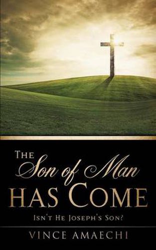 Cover image for The Son of Man Has Come: Isn't He Joseph's Son?