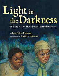 Cover image for Light in the Darkness: A Story about How Slaves Learned in Secret