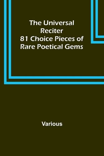 Cover image for The Universal Reciter; 81 Choice Pieces of Rare Poetical Gems