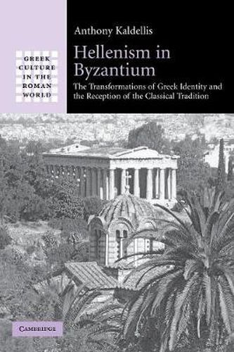 Cover image for Hellenism in Byzantium: The Transformations of Greek Identity and the Reception of the Classical Tradition