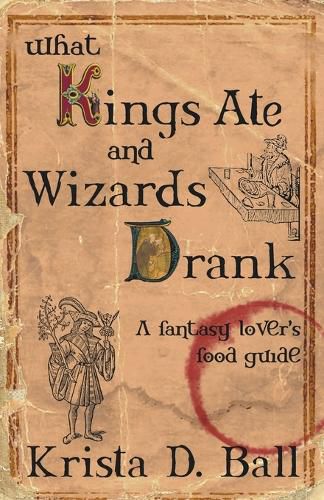 Cover image for What Kings Ate and Wizards Drank