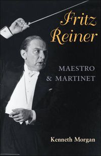 Cover image for Fritz Reiner, Maestro and Martinet