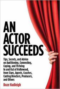 Cover image for An Actor Succeeds: Tips, Secrets & Advice on Auditioning, Connection, Coping & Thriving In & Out of Hollywood