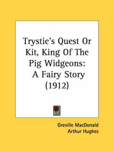 Trystie's Quest or Kit, King of the Pig Widgeons: A Fairy Story (1912)