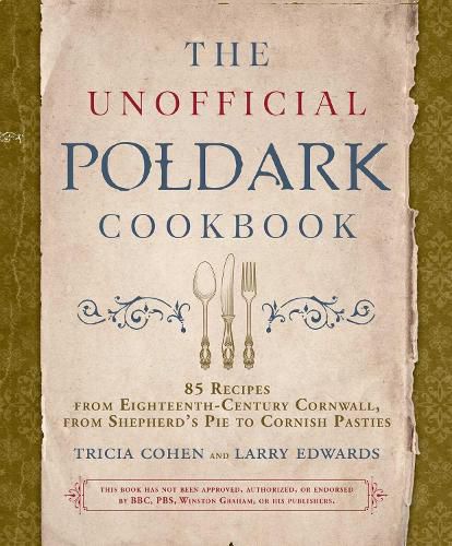 Cover image for The Unofficial Poldark Cookbook: 85 Recipes from Eighteenth-Century Cornwall, from Shepherd's Pie to Cornish Pasties