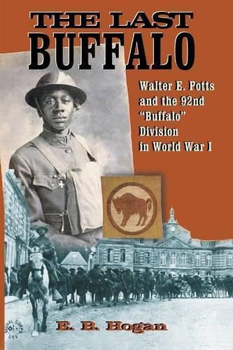 The Last Buffalo: Walter E. Potts and the 92nd  Buffalo  Division in World War I