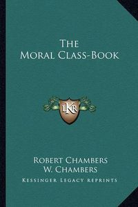 Cover image for The Moral Class-Book