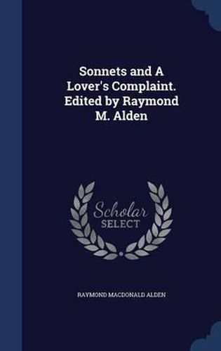 Cover image for Sonnets and a Lover's Complaint. Edited by Raymond M. Alden