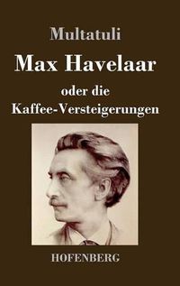 Cover image for Max Havelaar: oder Die Kaffee-Versteigerungen der Niederlandischen Handels-Gesellschaft