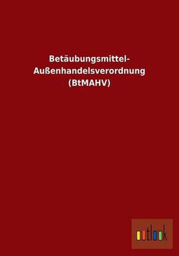 Cover image for Betaubungsmittel- Aussenhandelsverordnung (BtMAHV)