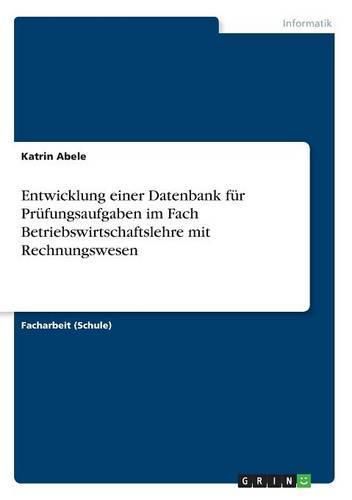 Cover image for Entwicklung einer Datenbank fur Prufungsaufgaben im Fach Betriebswirtschaftslehre mit Rechnungswesen