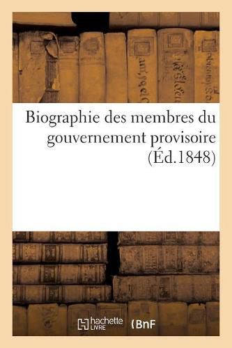 Cover image for Biographie Des Membres Du Gouvernement Provisoire