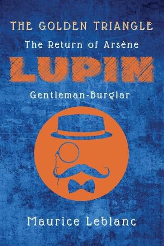 Cover image for The Golden Triangle: The Return of Arsene Lupin, Gentleman-Burglar