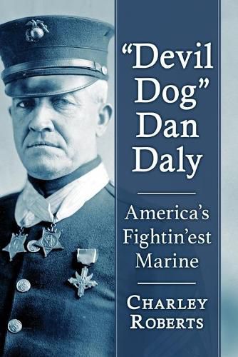 Devil Dog  Dan Daly: America's Fightin'est Marine