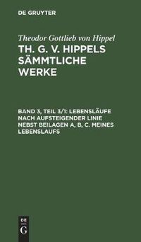 Cover image for Lebenslaufe Nach Aufsteigender Linie Nebst Beilagen A, B, C. Meines Lebenslaufs