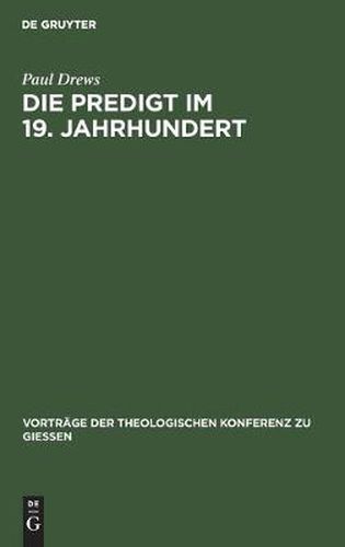 Die Predigt Im 19. Jahrhundert: Kritische Bemerkungen Und Praktische Winke