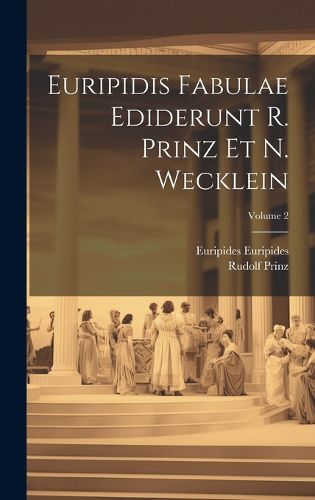 Cover image for Euripidis Fabulae ediderunt R. Prinz et N. Wecklein; Volume 2