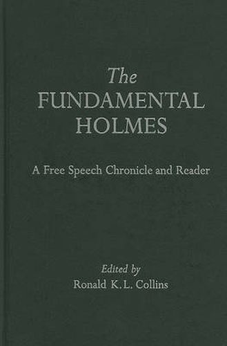 Cover image for The Fundamental Holmes: A Free Speech Chronicle and Reader - Selections from the Opinions, Books, Articles, Speeches, Letters and Other Writings by and about Oliver Wendell Holmes, Jr.