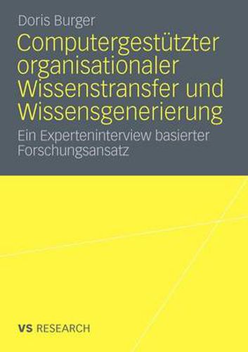 Cover image for Computergestutzter Organisationaler Wissenstransfer Und Wissensgenerierung: Ein Experteninterview Basierter Forschungsansatz