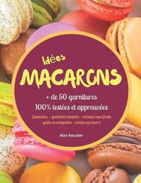 Cover image for Idees macarons: + de 50 garnitures 100% testees et approuvees