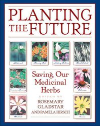 Cover image for Planting the Future: Saving Our Medicinal Herbs