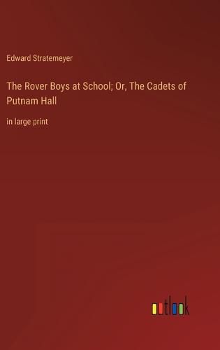 Cover image for The Rover Boys at School; Or, The Cadets of Putnam Hall