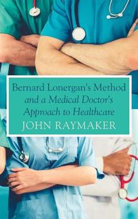 Cover image for Bernard Lonergan's Method and a Medical Doctor's Approach to Healthcare