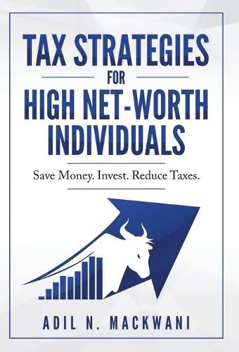 Cover image for Tax Strategies for High Net-Worth Individuals: Save Money. Invest. Reduce Taxes.