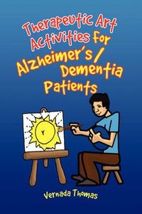 Cover image for Therapeutic Art Activities For Alzheimer's/Dementia Patients