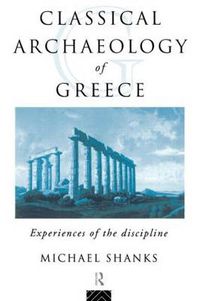 Cover image for The Classical Archaeology of Greece: Experiences of the Discipline