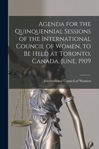 Cover image for Agenda for the Quinquennial Sessions of the International Council of Women, to Be Held at Toronto, Canada, June, 1909 [microform]