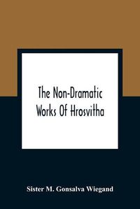 Cover image for The Non-Dramatic Works Of Hrosvitha: Text, Translation, And Commentary