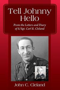 Cover image for Tell Johnny Hello: From the Letters and Diary of S/Sgt. Carl E. Cleland