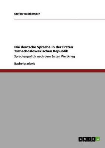 Cover image for Die deutsche Sprache in der Ersten Tschechoslowakischen Republik: Sprachenpolitik nach dem Ersten Weltkrieg