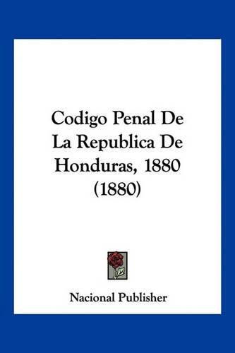 Cover image for Codigo Penal de La Republica de Honduras, 1880 (1880)