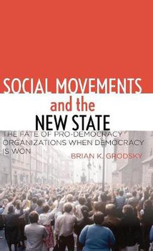 Cover image for Social Movements and the New State: The Fate of Pro-Democracy Organizations When Democracy Is Won